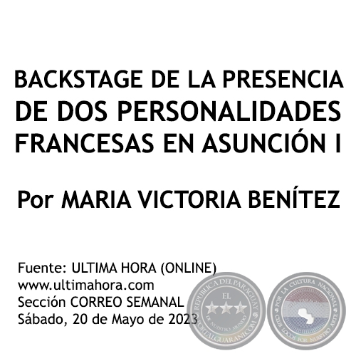 BACKSTAGE DE LA PRESENCIA DE DOS PERSONALIDADES FRANCESAS EN ASUNCIÓN I - Por MARIA VICTORIA BENÍTEZ MARTÍNEZ - Sábado, 20 de Mayo de 2023
